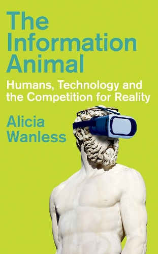 The Information Animal: Humans, Technology and the Competition for Reality.