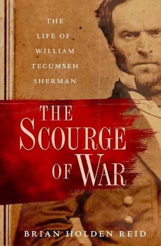 The Scourge of War: The Life of William Tecumseh Sherman.