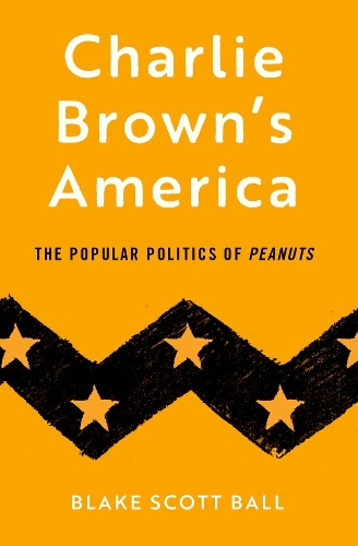 Charlie Brown's America: The Popular Politics of Peanuts.