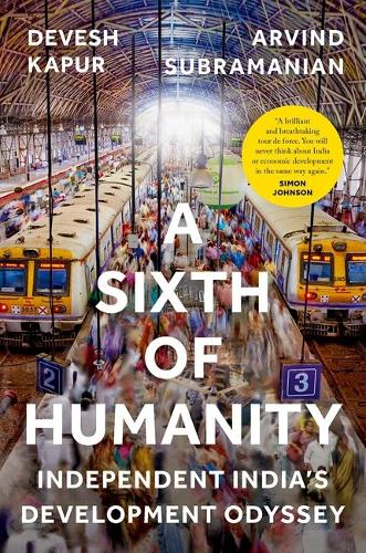 A Sixth Of Humanity: Independent India's Development Odyssey.