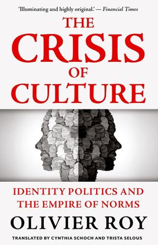 The Crisis of Culture: Identity Politics and the Empire of Norms.