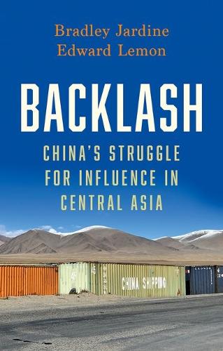 Backlash: China's Struggle for Influence in Central Asia.