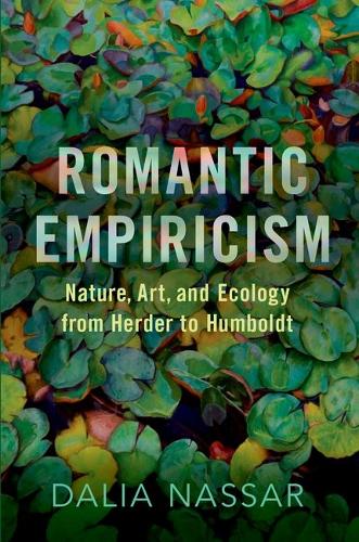 Romantic Empiricism: Nature, Art, and Ecology from Herder to Humboldt.
