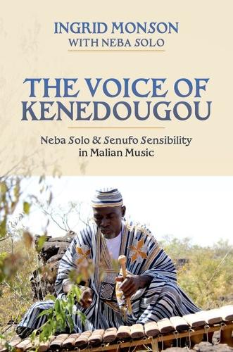 The Voice of Kenedougou: Neba Solo and Senufo Sensibility in Malian Music.
