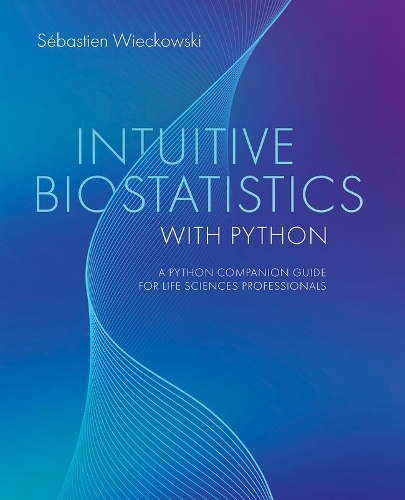 Intuitive Biostatistics with Python: A Python Companion Guide for Life Sciences Professionals.