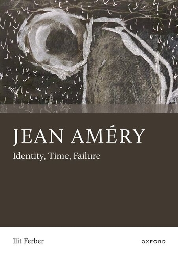 Jean Amery: Identity, Time, Failure.