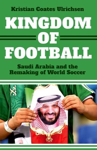 Kingdom of Football: Saudi Arabia and the Remaking of World Soccer.