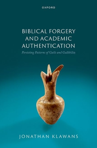 Biblical Forgery and Academic Authentication: Persisting Patterns of Guile and Gullibility.