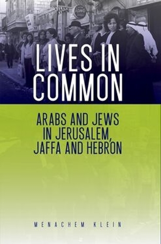 Lives in Common: Arabs and Jews in Jerusalem, Jaffa and Hebron.