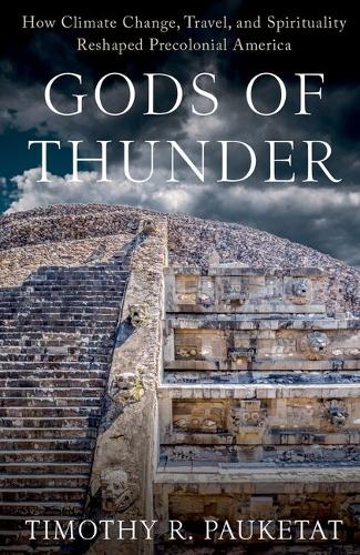 Gods of Thunder: How Climate Change, Travel, and Spirituality Reshaped Precolonial America.