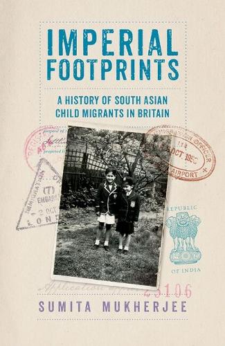 Imperial Footprints: A History of South Asian Child Migrants in Britain.