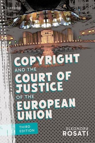 Copyright and the Court of Justice of the European Union. 3rd Revised edition