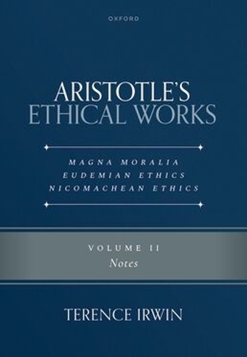 Aristotle's Ethical Works: Magna Moralia, Eudemian Ethics, Nicomachean Ethics. Volume II
