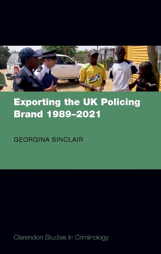 Exporting the UK Policing Brand 1989-2021.