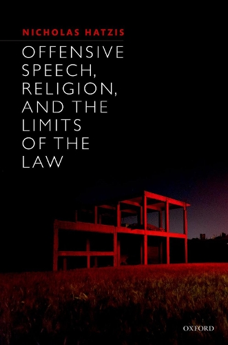 Offensive Speech, Religion, and the Limits of the Law.