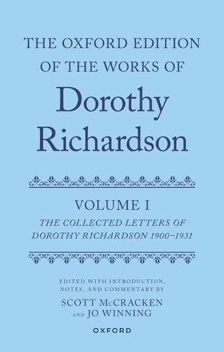 The Oxford Edition of the Works of Dorothy Richardson, Volume I
