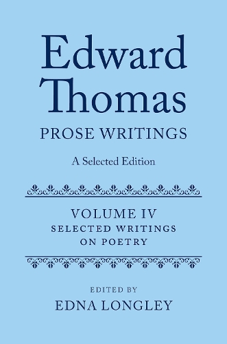 Edward Thomas: Prose Writings: A Selected Edition: Volume IV: Writings on Poetry.