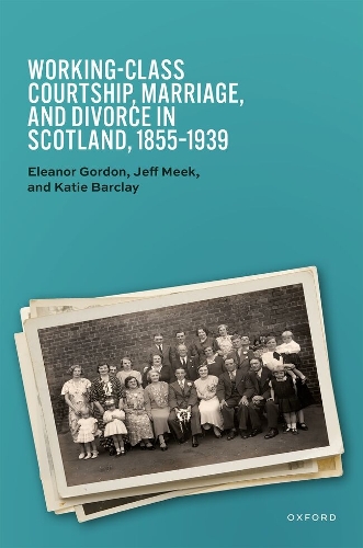 Working-Class Courtship, Marriage, and Divorce in Scotland, 1855-1939.