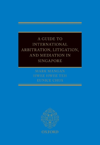 A Guide to Int Arb, Litigation, and Mediation in Singapore.