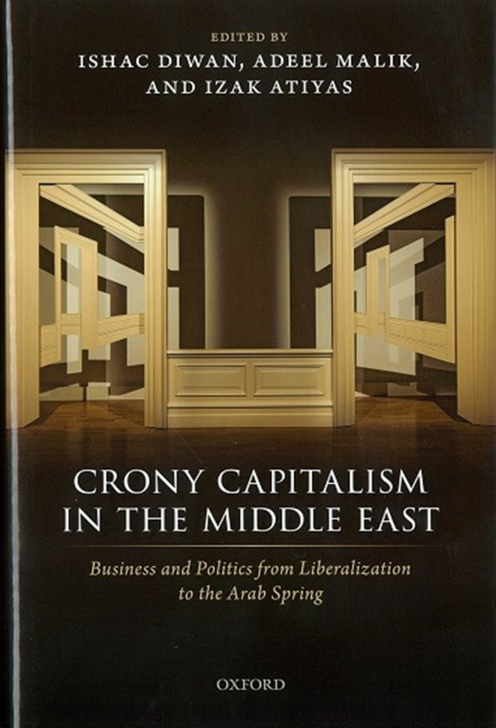 Crony Capitalism in the Middle East: Business and Politics from Liberalization to the Arab Spring.