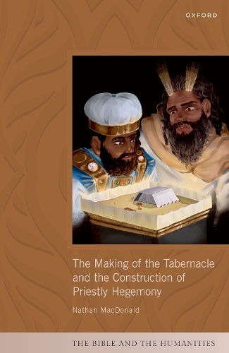 The Making of the Tabernacle and the Construction of Priestly Hegemony.