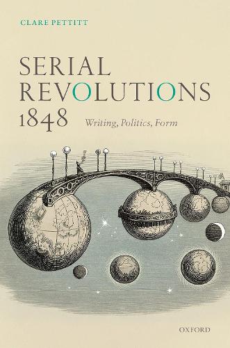 Serial Revolutions 1848: Writing, Politics, Form.