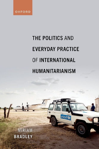 Politics and Everyday Practice of International Humanitarianism.