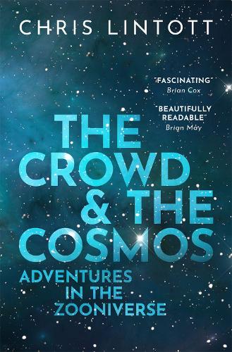The Crowd and the Cosmos: Adventures in the Zooniverse.