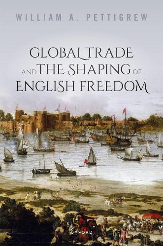 Global Trade and the Shaping of English Freedom.