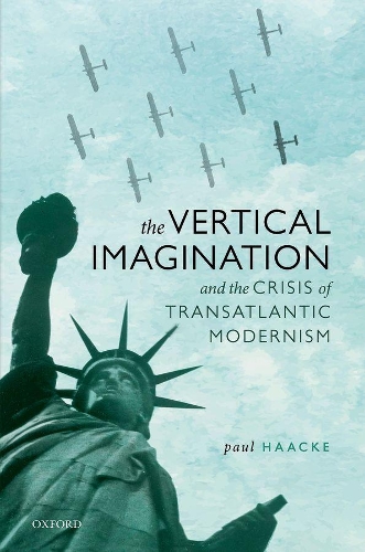 The Vertical Imagination and the Crisis of Transatlantic Modernism.