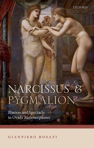 Narcissus and Pygmalion: Illusion and Spectacle in Ovid's Metamorphoses.