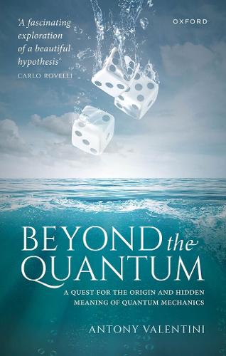 Beyond the Quantum: A Quest for the Origin and Hidden Meaning of Quantum Mechanics.
