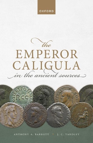 The Emperor Caligula in the Ancient Sources.