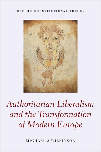 Authoritarian Liberalism and the Transformation of Modern Europe.