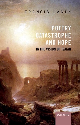 Poetry, Catastrophe, and Hope in the Vision of Isaiah.