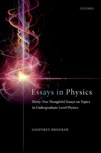 Essays in Physics: Thirty-two thoughtful essays on topics in undergraduate-level physics.