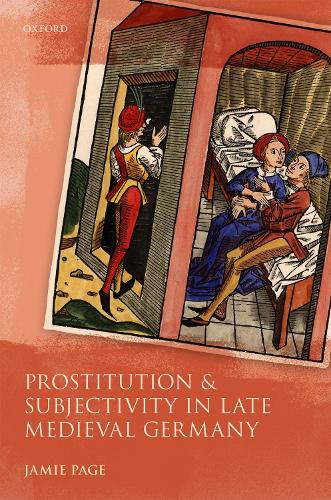 Prostitution and Subjectivity in Late Medieval Germany.