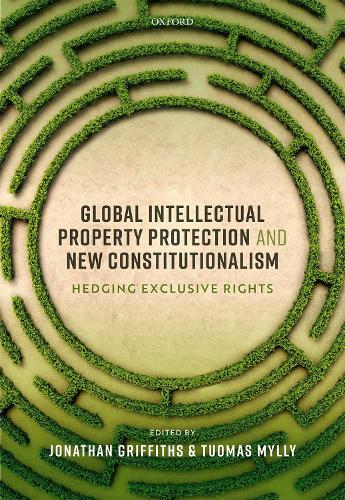 Global Intellectual Property Protection and New Constitutionalism: Hedging Exclusive Rights.