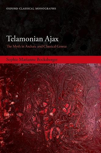 Telamonian Ajax: The Myth in Archaic and Classical Greece.