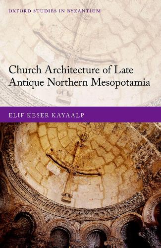 Church Architecture of Late Antique Northern Mesopotamia.