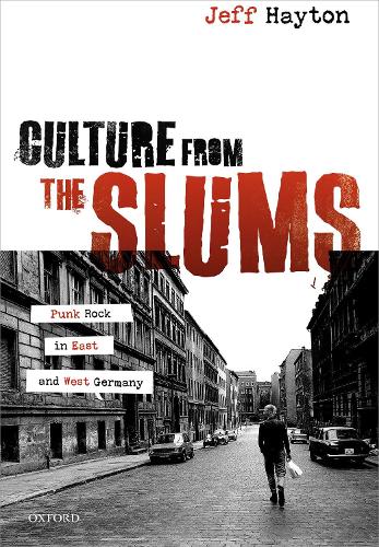 Culture from the Slums: Punk Rock in East and West Germany.