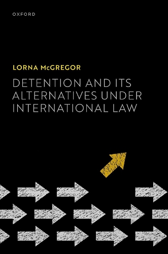 Detention and its Alternatives under International Law.