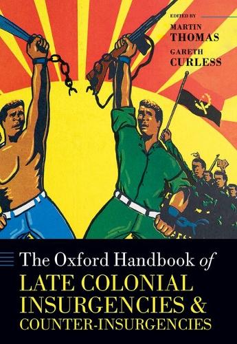 The Oxford Handbook of Late Colonial Insurgencies and Counter-Insurgencies.
