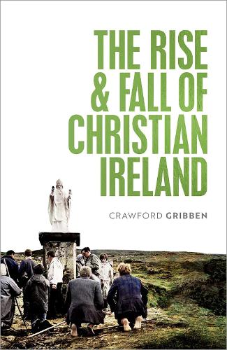 The Rise and Fall of Christian Ireland.