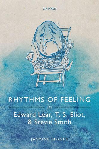 Rhythms of Feeling in Edward Lear, T. S. Eliot, and Stevie Smith.