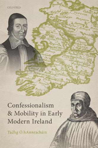 Confessionalism and Mobility in Early Modern Ireland.