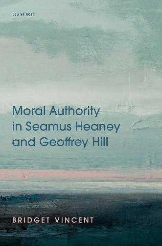 Moral Authority in Seamus Heaney and Geoffrey Hill.