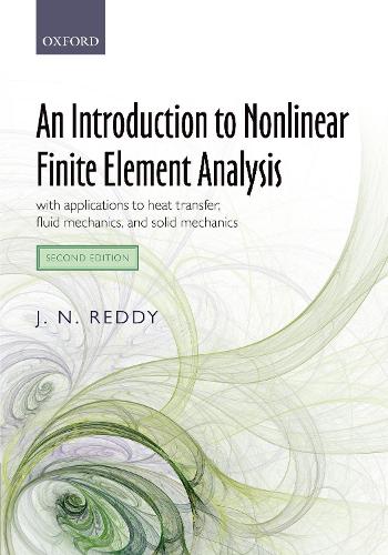 An Introduction to Nonlinear Finite Element Analysis Second Edition: with applications to heat transfer, fluid mechanics, and solid mechanics.