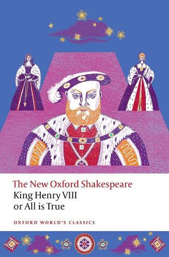King Henry VIII; or All is True: The New Oxford Shakespeare.