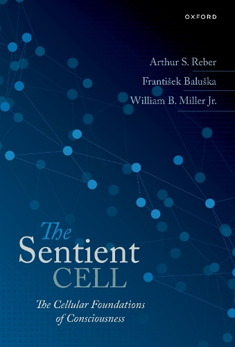 The Sentient Cell: The Cellular Foundations of Consciousness.